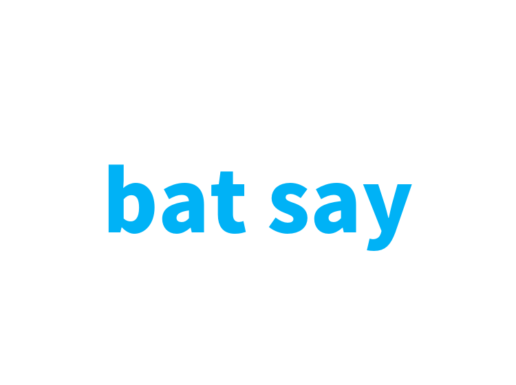 bat say