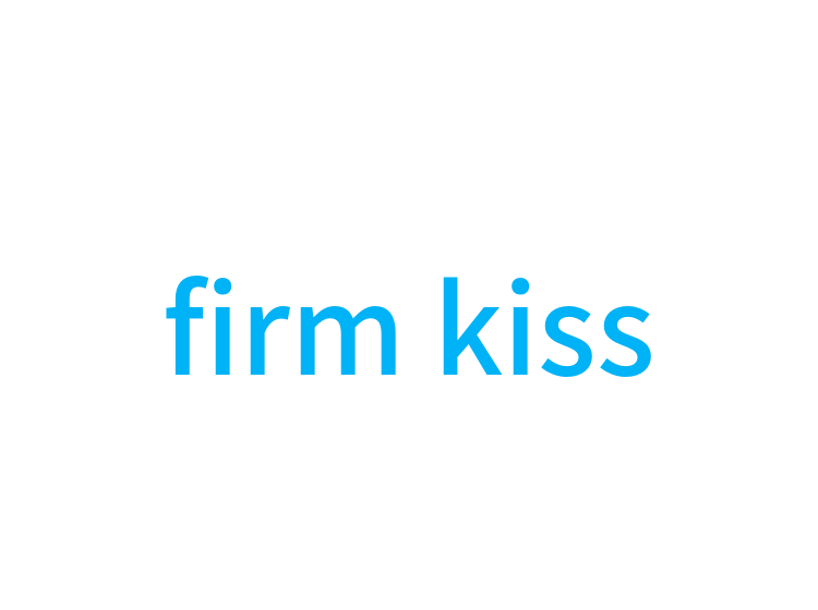 firm kiss