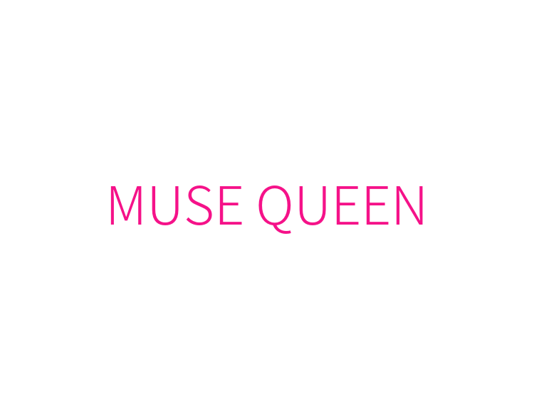 MUSE QUEEN