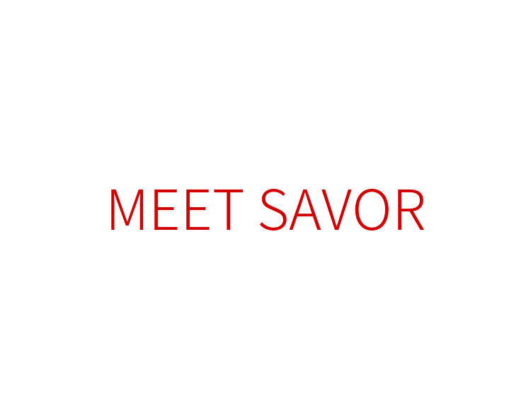MEET SAVOR
