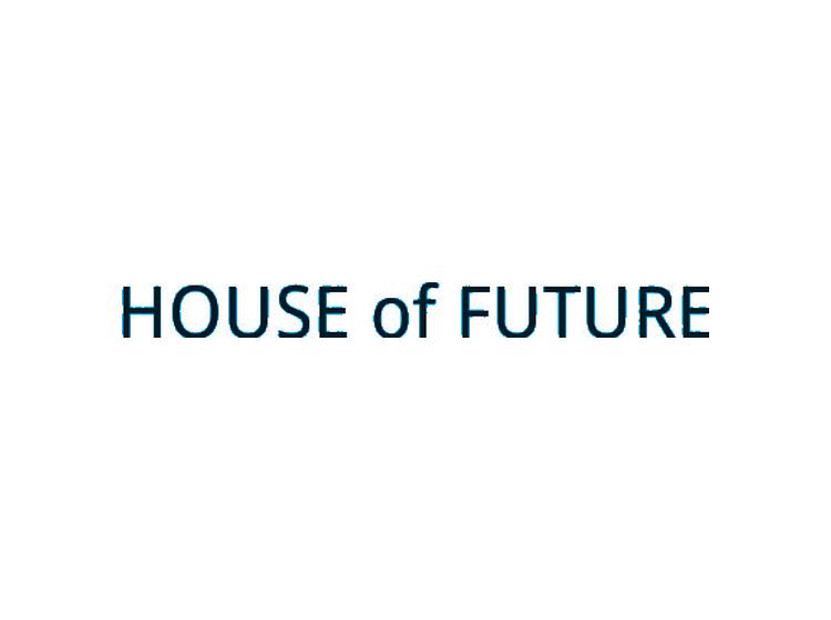 HOUSE OF FUTURE